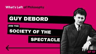 47 | Guy Debord and the Society of the Spectacle