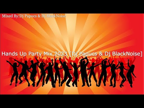 Hands Up Party Mix 2023 [Dj Papucs & Dj BlackNoise]