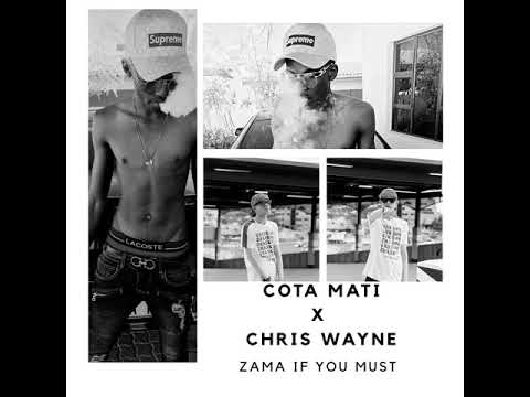 Cota Mati- Zama If You Must ft Chris Wayne(AUDIO)