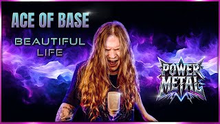 BEAUTIFUL LIFE (Ace of base) - METAL VERSION