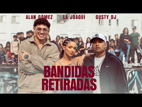 LA JOAQUI, GUSTY DJ, ALAN GOMEZ - BANDIDAS RETIRADAS (Video Oficial)