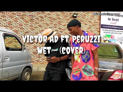 Victor AD ft. Peruzzi - Wet (Cover Video)