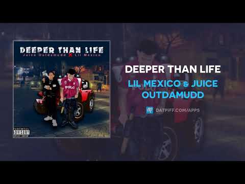 Lil Mexico & Juice Outdamudd - Deeper Than Life (AUDIO)
