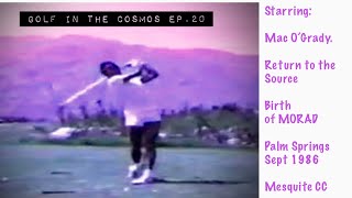 GOLF IN THE COSMOS. Ep 20. Return to the Source. 1986 Mac O’Grady. Poetry in Motion.