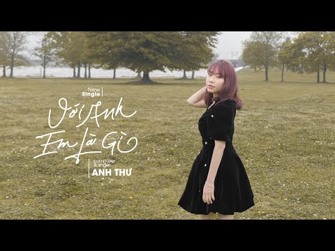 Với anh em là gì - Anh Thư