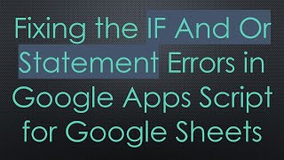 Download the video "Fixing the IF And Or Statement Errors in Google Apps Script for Google Sheets"