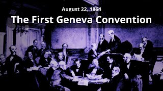 August 22, 1864  - The First Geneva Convention