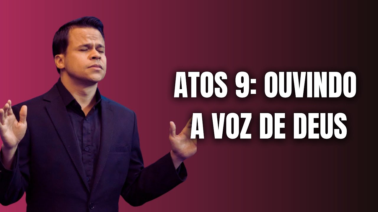 ATOS 9- OUVINDO A VOZ DE DEUS -MENSAGEM COM PASTOR ELIZEU RODRIGUES