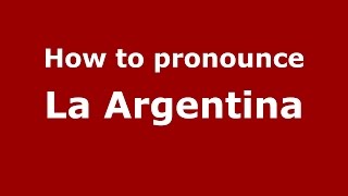 How to pronounce La Argentina