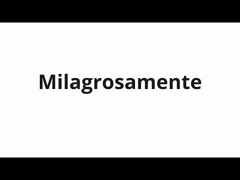 How to pronounce Milagrosamente