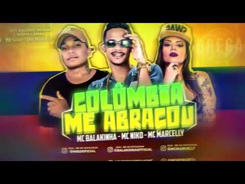 MC BALAKINHA,MC KIKO & MC MARCELLY - COLÔMBIA ME ABRAÇOU (MÚSICA NOVA)