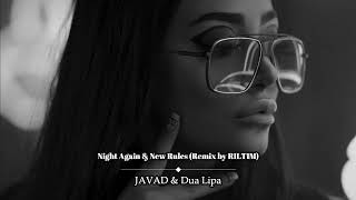 JAVAD & Dua Lipa - Night Again & New Rules