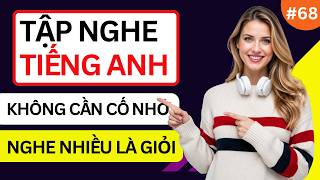 LUYỆN NGHE TIẾNG ANH GIAO TIẾP HẰNG NGÀY - Chỉ Cần Nghe Mỗi Ngày Chắc Chắn Sẽ Giỏi - Phần 68