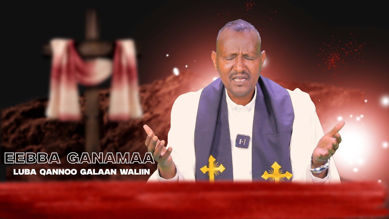 Eebba Ganamaa Luba Qannoo Galaan Waliin /763