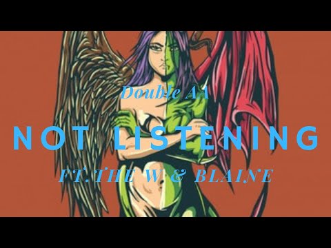 Double AA - Not Listening (Ft. The W & Blaine)