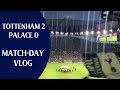 Tottenham 2 Crystal Palace 0 | Son 손흥민 Scores First In New Stadium | Match-day Vlog