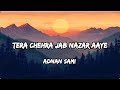 Tera Chehra Jab Nazar Aaye Lyrics Tera Chehra Adnan Sami Feat Rani Mukherjee