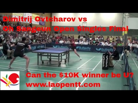 Dimitrij Ovtcharov vs Oh Sangeun Open Singles Final  $10,000 Open Single !