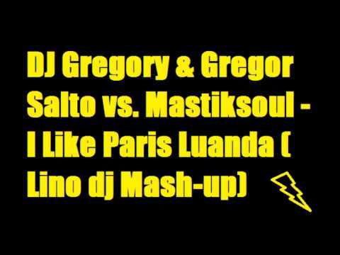 DJ Gregory & Gregor Salto vs. Mastiksoul - I Like Paris Luanda ( Lino dj Mash-up)