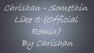 Somethin Like it- Chrishan