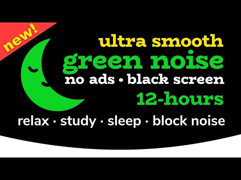 Green Noise [12 HOURS] Black Screen [No Ads!] 💙 Smooth White Noise: Relax, Study, Sleep, Block Noise