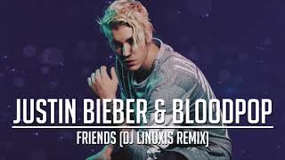 Justin Bieber &amp; BloodPop - Friends (DJ Linuxis Remix)