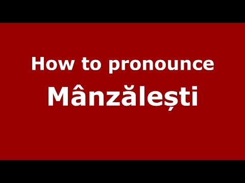How to pronounce Mânzălești (Romanian/Romania) - PronounceNames.com