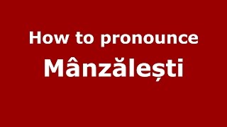 How to pronounce M&acirc;nzălești