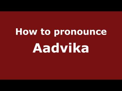 How to Pronounce Aadvika - PronounceNames.com