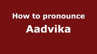 How to pronounce Aadvika
