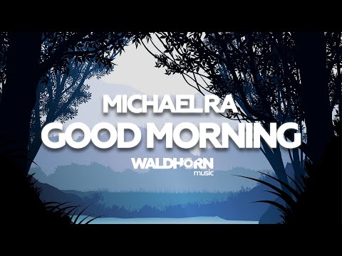 Michael Ra - Good Morning [ Waldhorn Music ]