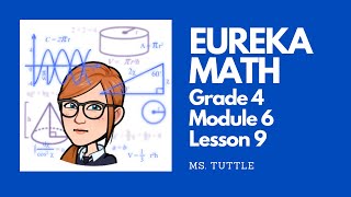 Eureka Math Grade 4 Module 6 Lesson 9