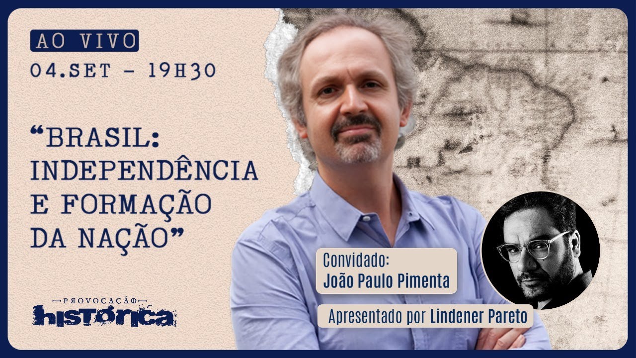 PROVOCAÇÃO HISTÓRICA - 04/09/24 - BRASIL: INDEPENDÊNCIA E FORMAÇÃO DA NAÇÃO, COM JOÃO PAULO PIMENTA