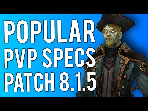 MOST POPULAR PvP SPECS OF BFA Patch 8.1.5 - PvP WoW: Battle For Azeroth 8.1