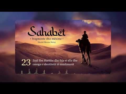 23. Zejd Ibn Harithe dhe feja si alfa dhe omega e identitetit të muslimanit - Hoxhë Mirsim Maliçi
