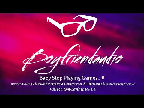 Baby Stop Playing Games.. [Boyfriend Roleplay][Needy BF Distracts You][Light Teasing] ASMR