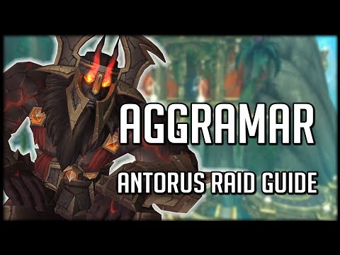AGGRAMAR - Normal / Heroic Antorus Raid Guide | WoW Legion