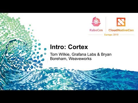 Intro: Cortex - Tom Wilkie, Grafana Labs & Bryan Boreham, Weaveworks
