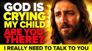 God Is Crying My Child Are You There He Wants To Speak |God Message Today | God's Message Now #jesus