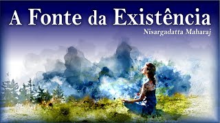 Encontre a Fonte da Existência - Nisargadatta Maharaj