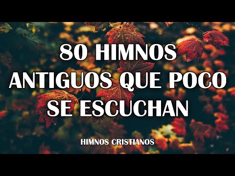 80 Himnos Antiguos Que Poco Se Escuchan - Himnos Que Se Deben De Entonar En Las Iglesia