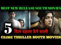 Top 5 Best Mind Blowing South Indian Suspense Crime Thriller Movies Dubbed In Hindi || South Movies