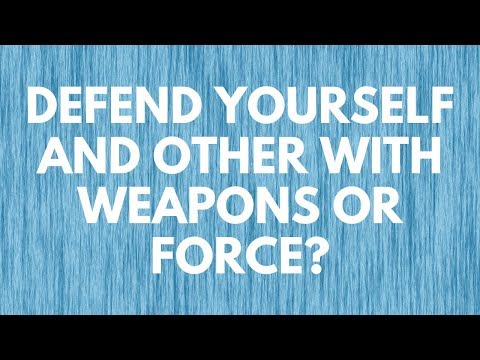 Defend Yourself and Others With Weapons or Force?