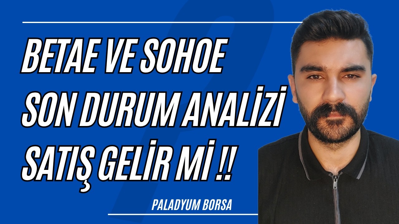 Betae Hissesi ve Sohoe Halk Arz Analizi Satış Yapılır Mı ?