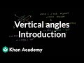 Introduction to vertical angles | Angles and intersecting lines | Geometry | Khan Academy