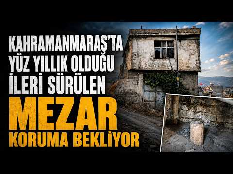 Kahramanmaraş'ta yüz yıllık olduğu ileri sürülen mezar koruma bekliyor
