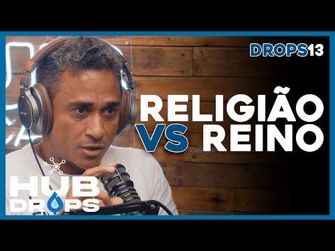 Religião VS Reino I HUB DROPS - EP 13