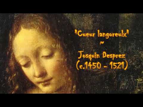 "Cueur langoreulx" ~ Josquin Desprez (c.1450 -1521)
