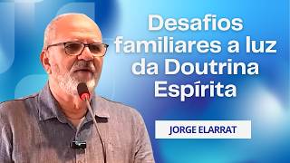 Desafios familiares a luz da Doutrina Espírita - Jorge Elarrat