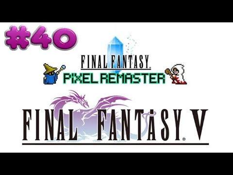 Final Fantasy V ,, Part 40 ,, No Commentary ,, Full Game Walkthrough